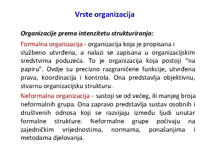 Vrste organizacija Organizacije prema intenzitetu strukturiranja: Formalna organizacija - organizacija koja je propisana i