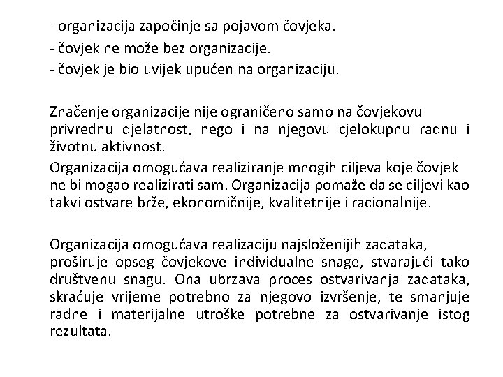 - organizacija započinje sa pojavom čovjeka. - čovjek ne može bez organizacije. - čovjek