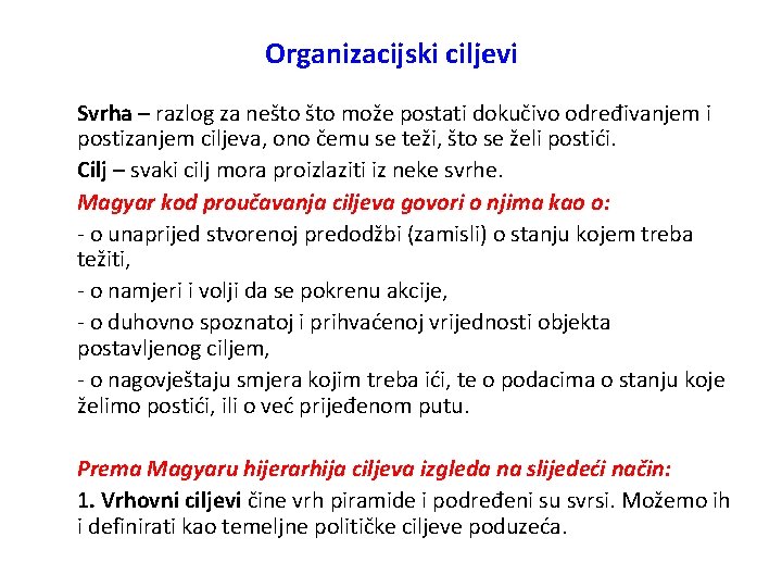 Organizacijski ciljevi Svrha – razlog za nešto može postati dokučivo određivanjem i postizanjem ciljeva,