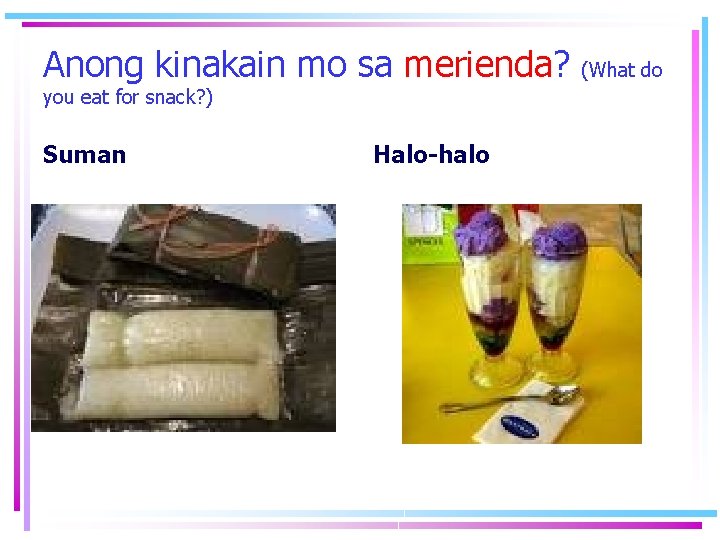 Anong kinakain mo sa merienda? you eat for snack? ) Suman Halo-halo (What do Anong kinakain mo sa merienda? you eat for snack? ) Suman Halo-halo (What do