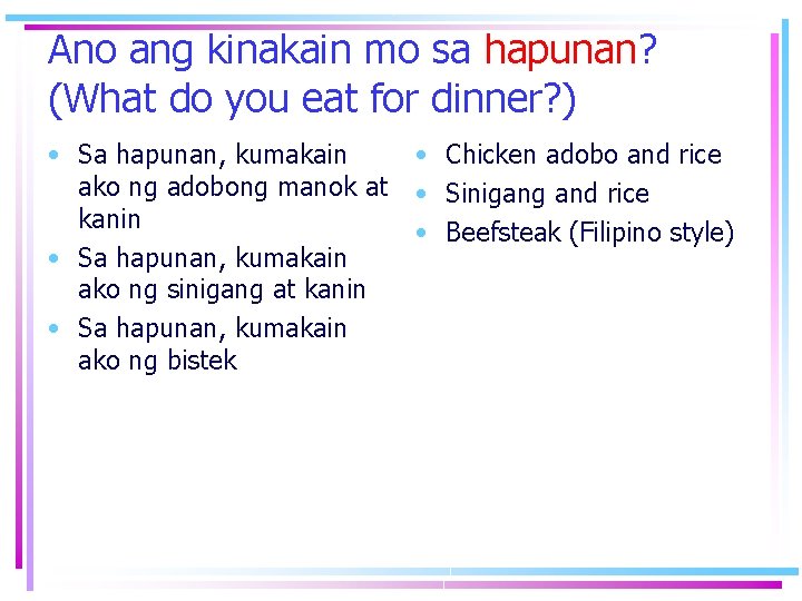 Ano ang kinakain mo sa hapunan? (What do you eat for dinner? ) • Ano ang kinakain mo sa hapunan? (What do you eat for dinner? ) •