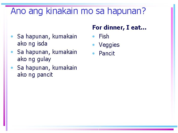 Ano ang kinakain mo sa hapunan? For dinner, I eat… • Sa hapunan, kumakain Ano ang kinakain mo sa hapunan? For dinner, I eat… • Sa hapunan, kumakain