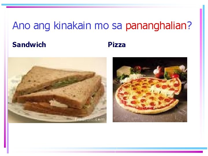 Ano ang kinakain mo sa pananghalian? Sandwich Pizza Ano ang kinakain mo sa pananghalian? Sandwich Pizza
