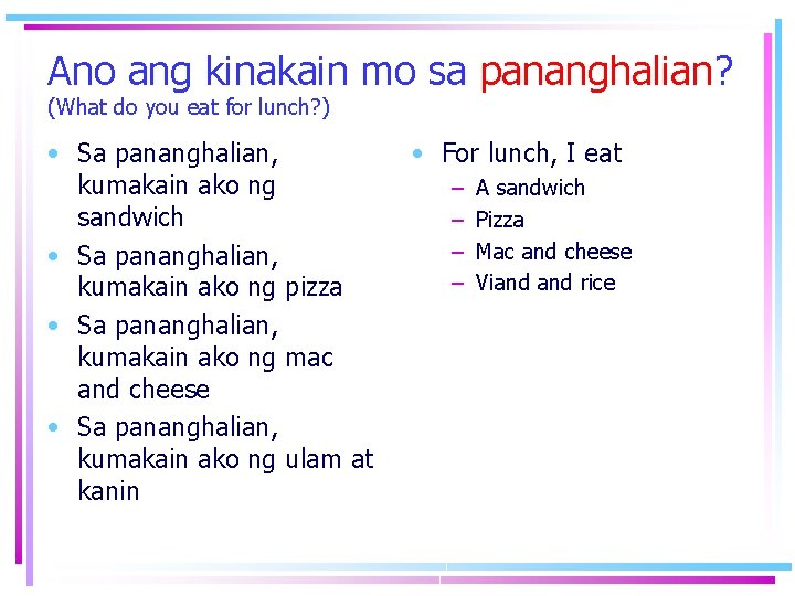 Ano ang kinakain mo sa pananghalian? (What do you eat for lunch? ) • Ano ang kinakain mo sa pananghalian? (What do you eat for lunch? ) •