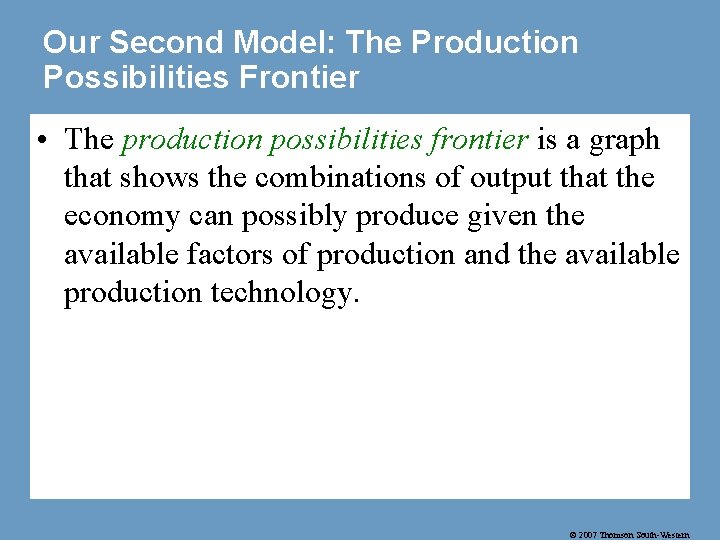 Our Second Model: The Production Possibilities Frontier • The production possibilities frontier is a