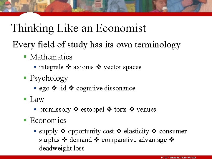 Thinking Like an Economist Every field of study has its own terminology § Mathematics