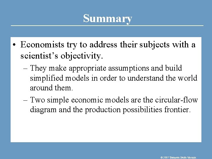 Summary • Economists try to address their subjects with a scientist’s objectivity. – They