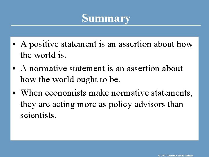 Summary • A positive statement is an assertion about how the world is. •