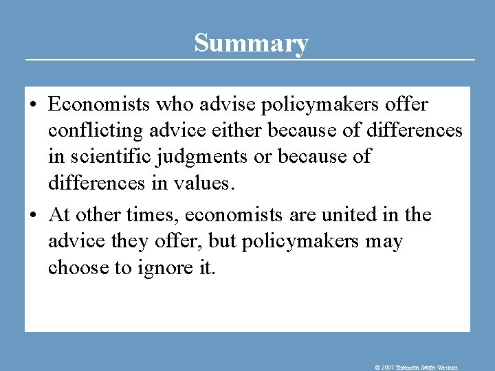 Summary • Economists who advise policymakers offer conflicting advice either because of differences in