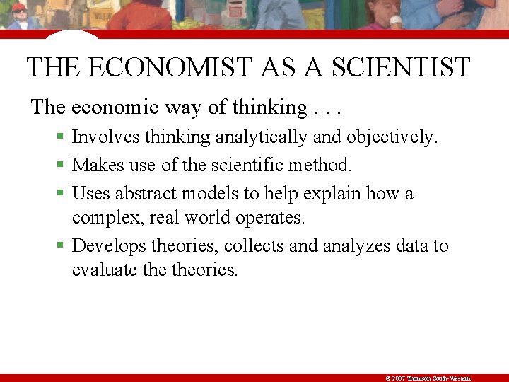 THE ECONOMIST AS A SCIENTIST The economic way of thinking. . . § Involves