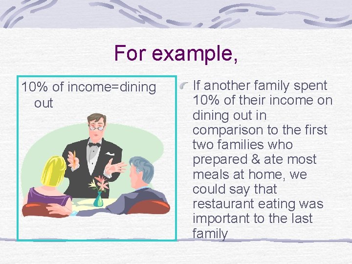 For example, 10% of income=dining out If another family spent 10% of their income