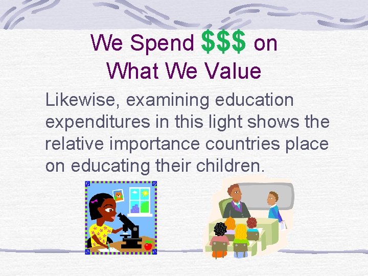 We Spend $$$ on What We Value Likewise, examining education expenditures in this light