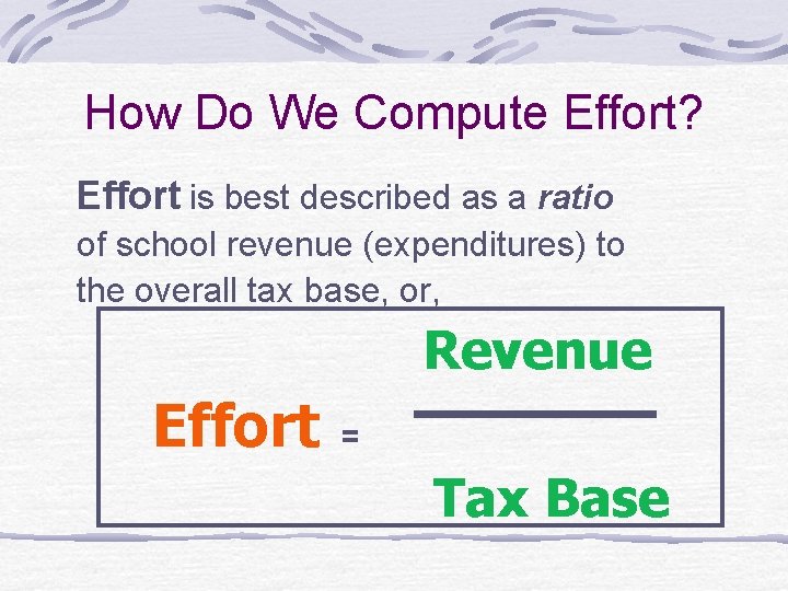 How Do We Compute Effort? Effort is best described as a ratio of school