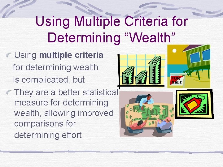 Using Multiple Criteria for Determining “Wealth” Using multiple criteria for determining wealth is complicated,