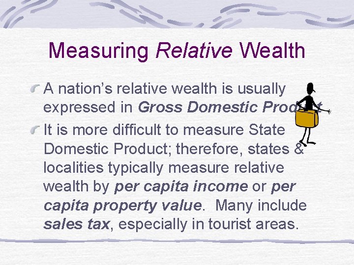 Measuring Relative Wealth A nation’s relative wealth is usually expressed in Gross Domestic Product