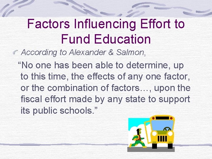 Factors Influencing Effort to Fund Education According to Alexander & Salmon, “No one has