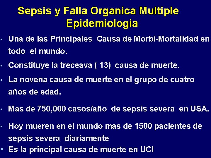 Sepsis y Falla Organica Multiple Epidemiologia • Una de las Principales Causa de Morbi-Mortalidad Sepsis y Falla Organica Multiple Epidemiologia • Una de las Principales Causa de Morbi-Mortalidad