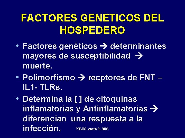 FACTORES GENETICOS DEL HOSPEDERO • Factores genéticos determinantes mayores de susceptibilidad muerte. • Polimorfismo FACTORES GENETICOS DEL HOSPEDERO • Factores genéticos determinantes mayores de susceptibilidad muerte. • Polimorfismo
