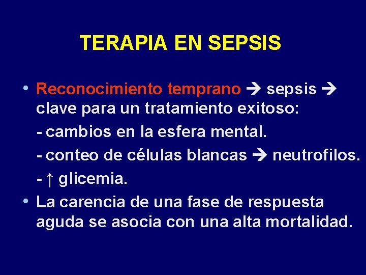 TERAPIA EN SEPSIS • Reconocimiento temprano sepsis clave para un tratamiento exitoso: - cambios TERAPIA EN SEPSIS • Reconocimiento temprano sepsis clave para un tratamiento exitoso: - cambios