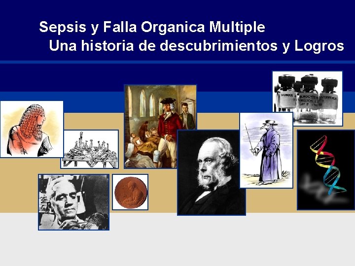 Sepsis y Falla Organica Multiple Una historia de descubrimientos y Logros Sepsis y Falla Organica Multiple Una historia de descubrimientos y Logros