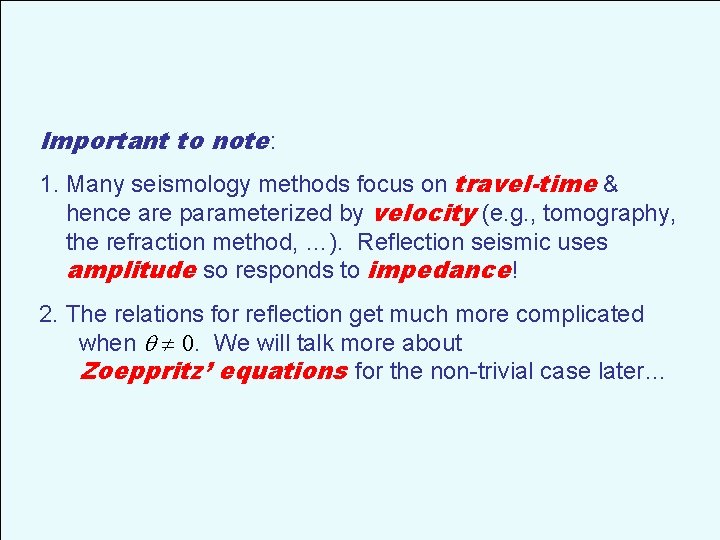 Important to note: 1. Many seismology methods focus on travel-time & hence are parameterized