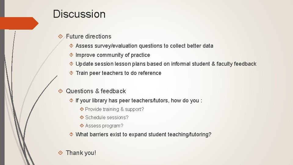 Discussion Future directions Assess survey/evaluation questions to collect better data Improve community of practice