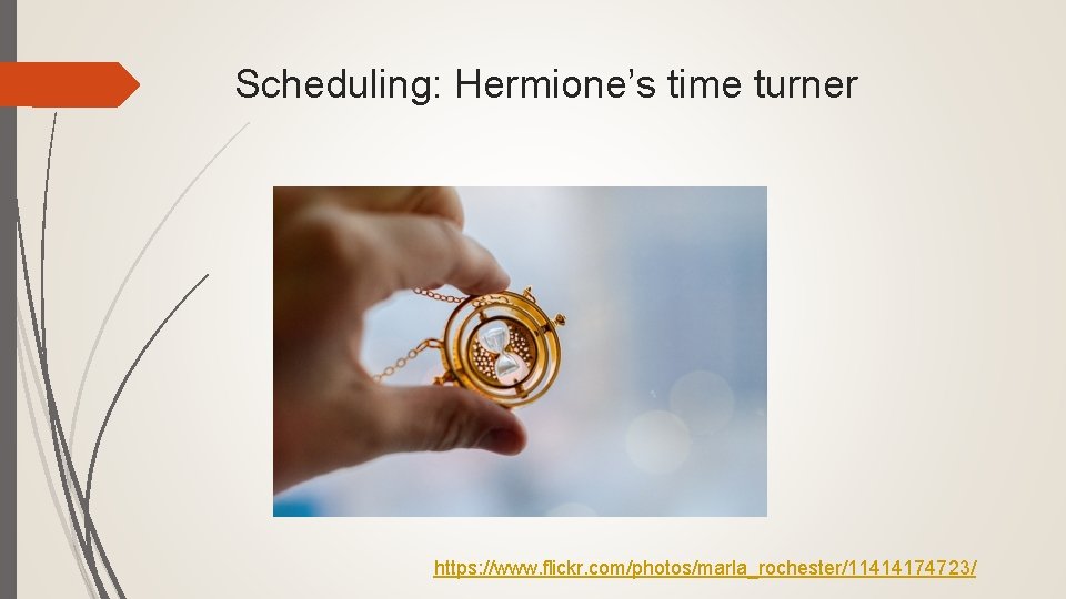 Scheduling: Hermione’s time turner https: //www. flickr. com/photos/marla_rochester/11414174723/ 