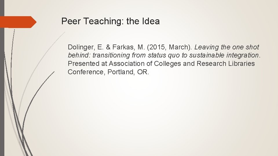 Peer Teaching: the Idea Dolinger, E. & Farkas, M. (2015, March). Leaving the one