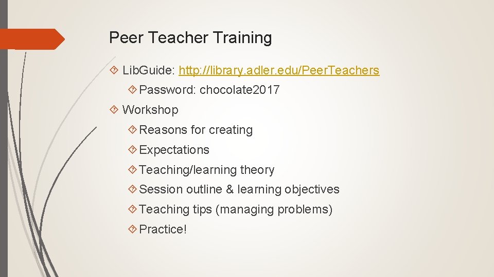 Peer Teacher Training Lib. Guide: http: //library. adler. edu/Peer. Teachers Password: chocolate 2017 Workshop