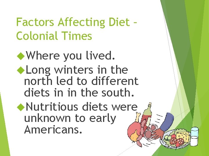 Factors Affecting Diet – Colonial Times Where you lived. Long winters in the north