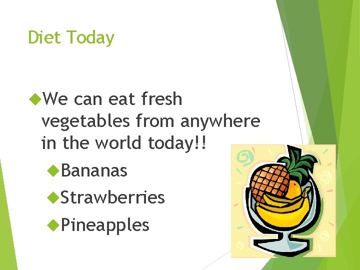 Diet Today We can eat fresh vegetables from anywhere in the world today!! Bananas