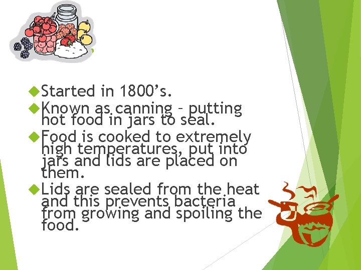 Heating Started in 1800’s. Known as canning – putting hot food in jars to