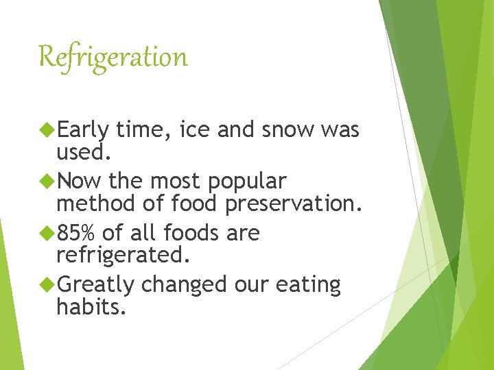 Refrigeration Early time, ice and snow was used. Now the most popular method of