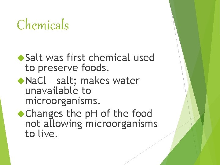 Chemicals Salt was first chemical used to preserve foods. Na. Cl – salt; makes