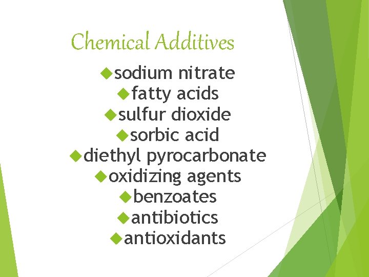 Chemical Additives sodium nitrate fatty acids sulfur dioxide sorbic acid diethyl pyrocarbonate oxidizing agents