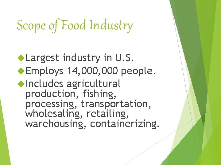 Scope of Food Industry Largest industry in U. S. Employs 14, 000 people. Includes