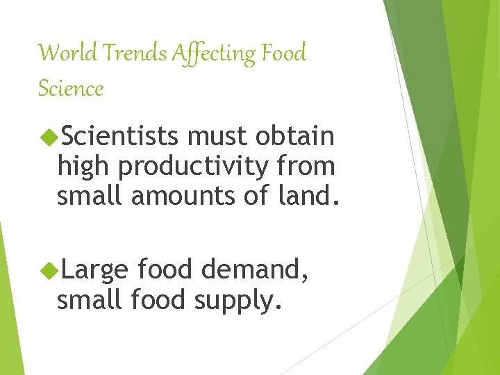World Trends Affecting Food Science Scientists must obtain high productivity from small amounts of