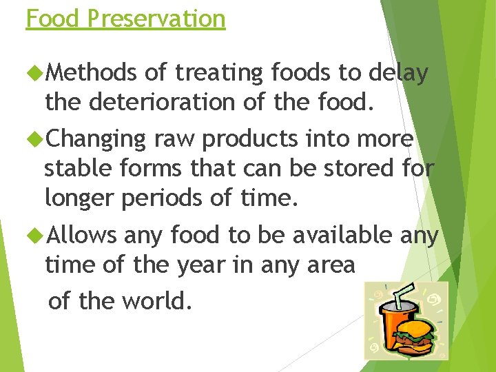 Food Preservation Methods of treating foods to delay the deterioration of the food. Changing
