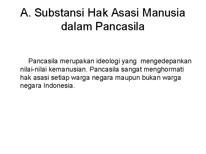 A. Substansi Hak Asasi Manusia dalam Pancasila merupakan ideologi yang mengedepankan nilai-nilai kemanusian. Pancasila