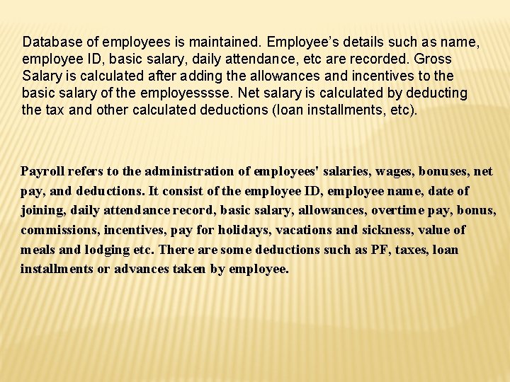 Database of employees is maintained. Employee’s details such as name, employee ID, basic salary,