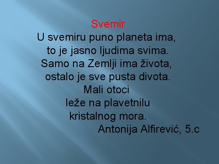 Svemir U svemiru puno planeta ima, to je jasno ljudima svima. Samo na Zemlji