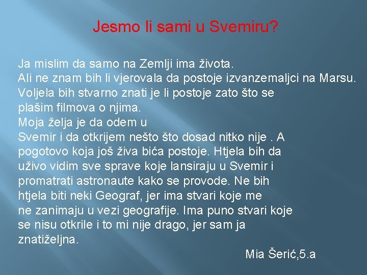 Jesmo li sami u Svemiru? Ja mislim da samo na Zemlji ima života. Ali