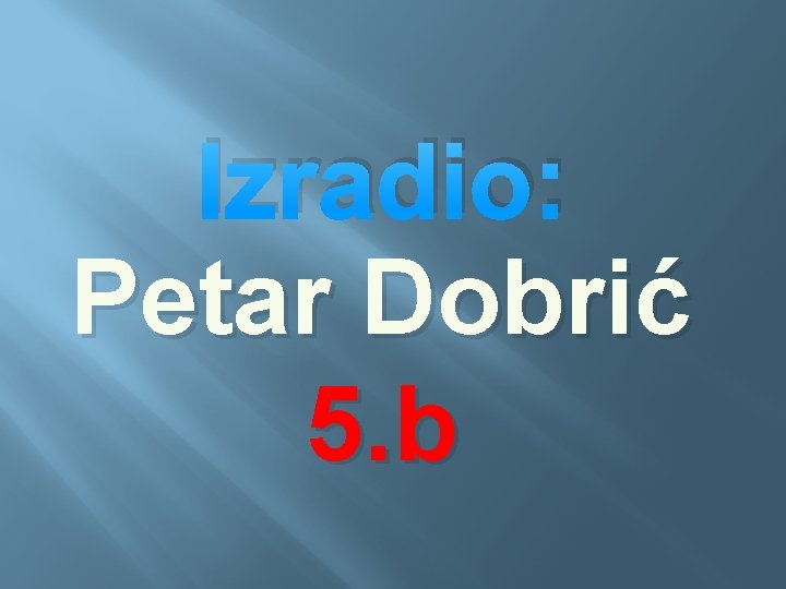 Izradio: Petar Dobrić 5. b 