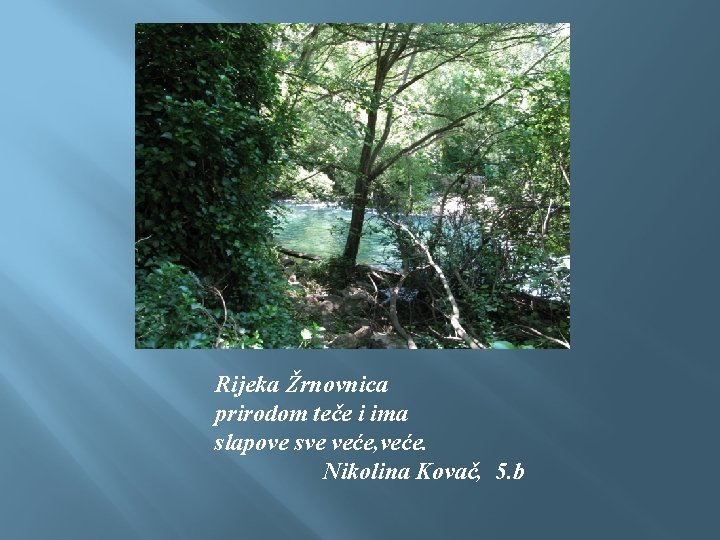 Rijeka Žrnovnica prirodom teče i ima slapove sve veće, veće. Nikolina Kovač, 5. b