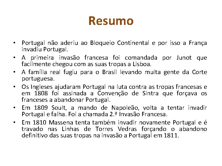 Resumo • Portugal não aderiu ao Bloqueio Continental e por isso a França invadiu