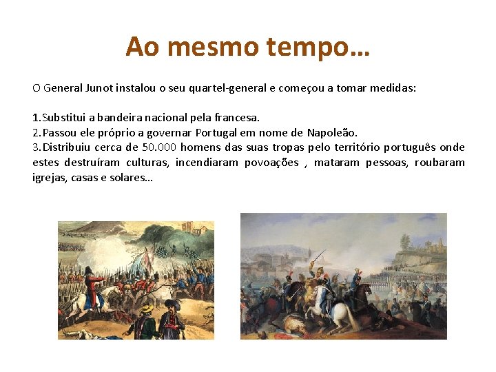 Ao mesmo tempo… O General Junot instalou o seu quartel-general e começou a tomar