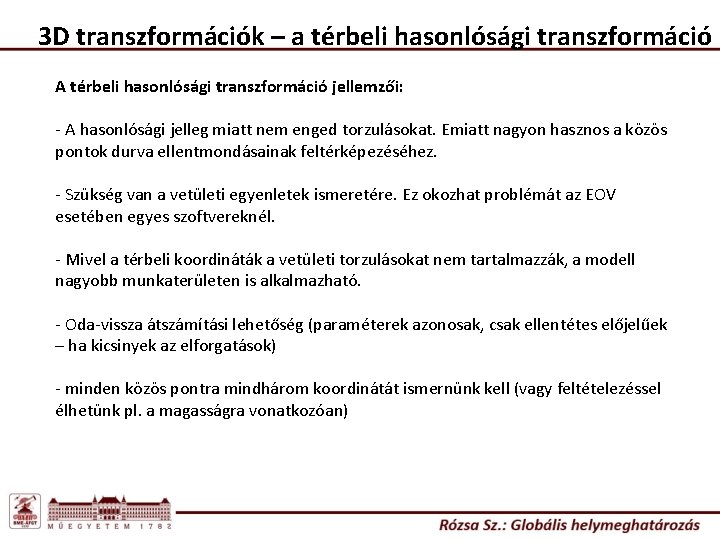 3 D transzformációk – a térbeli hasonlósági transzformáció A térbeli hasonlósági transzformáció jellemzői: - 3 D transzformációk – a térbeli hasonlósági transzformáció A térbeli hasonlósági transzformáció jellemzői: -
