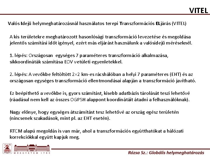 VITEL Valós Idejű helymeghatározásnál használatos terepi Transzformációs ELjárás (VITEL) A kis területekre meghatározott hasonlósági