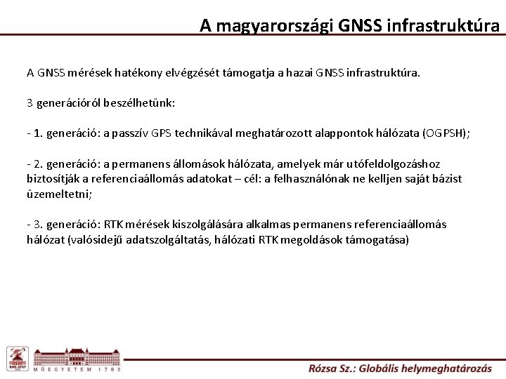 A magyarországi GNSS infrastruktúra A GNSS mérések hatékony elvégzését támogatja a hazai GNSS infrastruktúra.