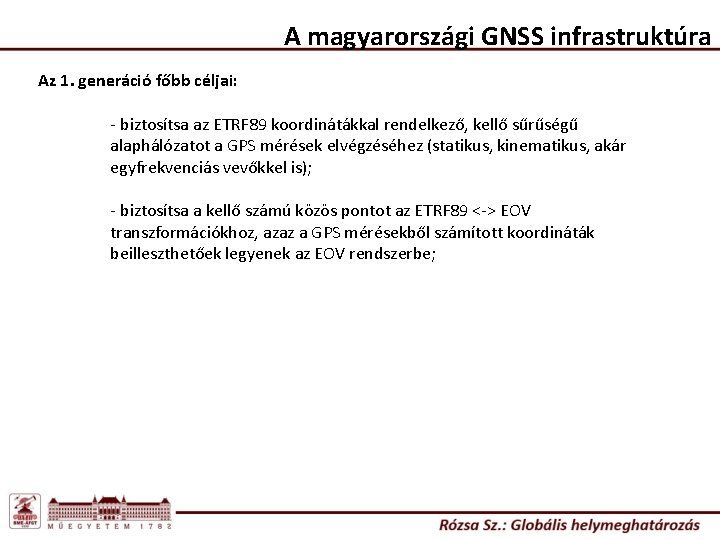 A magyarországi GNSS infrastruktúra Az 1. generáció főbb céljai: - biztosítsa az ETRF 89